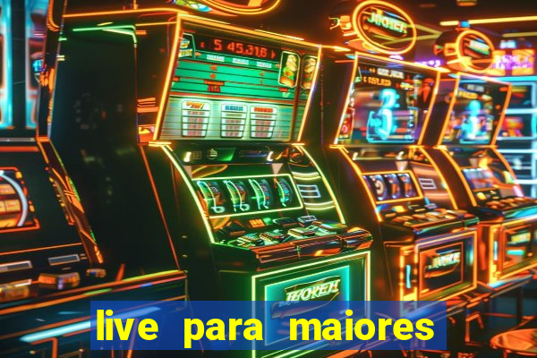 live para maiores de 18